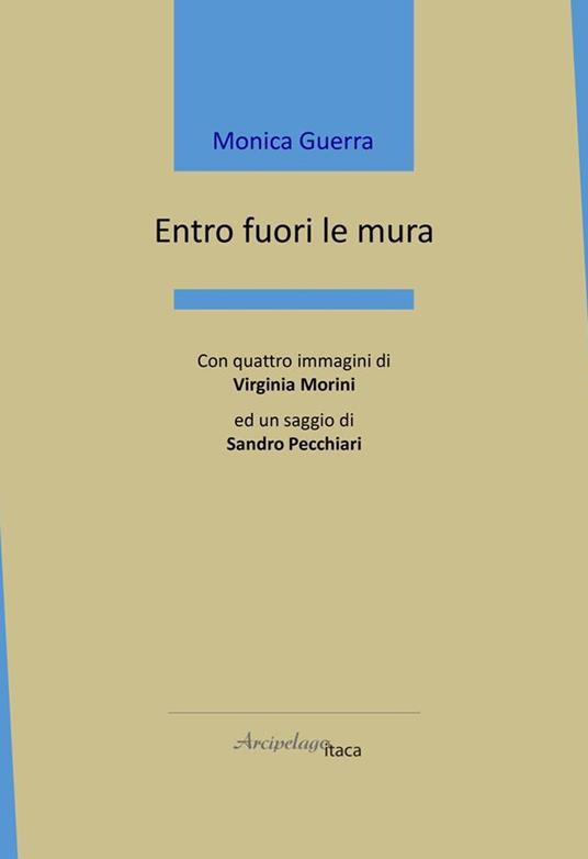 ENTRO FUORI LE MURA di Monica Guerra