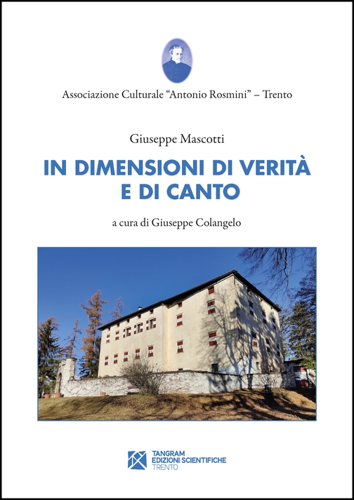 Giuseppe Mascotti: IN DIMENSIONE DI VERITA’ E DI CANTO. POESIE SCELTE (1944-2002). Per l’Associazione Culturale “Antonio Rosmini” – Trento