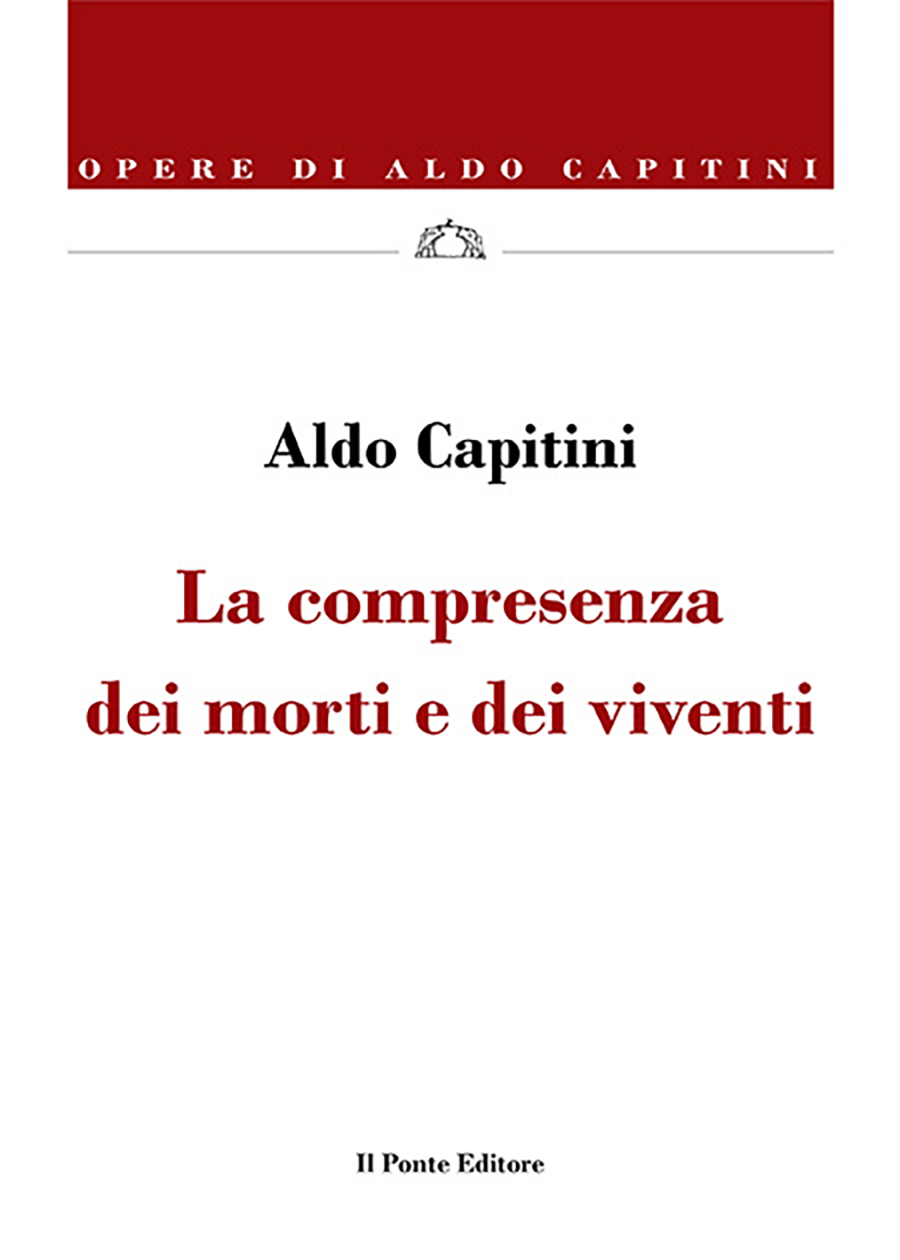 DA LA COMPRESENZA DEI MORTI E DEI VIVENTI di Aldo Capitini