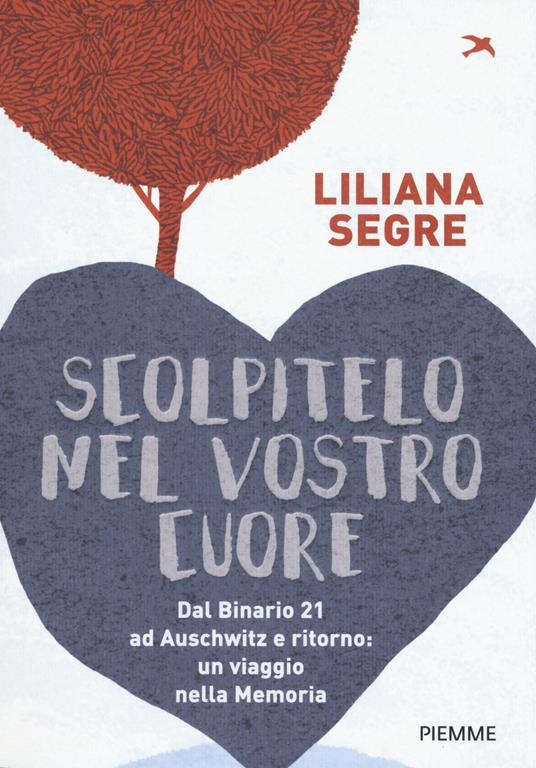 Liliana Segre, SCOLPITELO NEL VOSTRO CUORE, ILLUSTRAZIONE DI Pia Valentinis