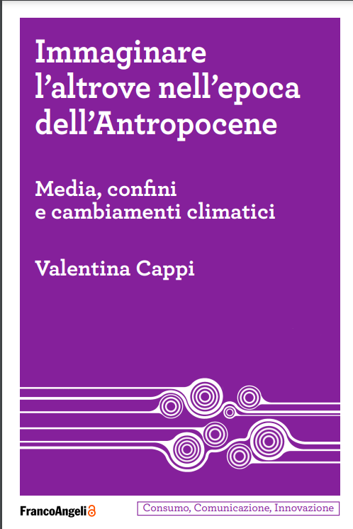 Valentina Cappi, IMMAGINARE L’ALTROVE NELL’EPOCA DELL’ANTROPOCENE. MEDIA, CONFINI E CAMBIAMENTI CLIMATICI