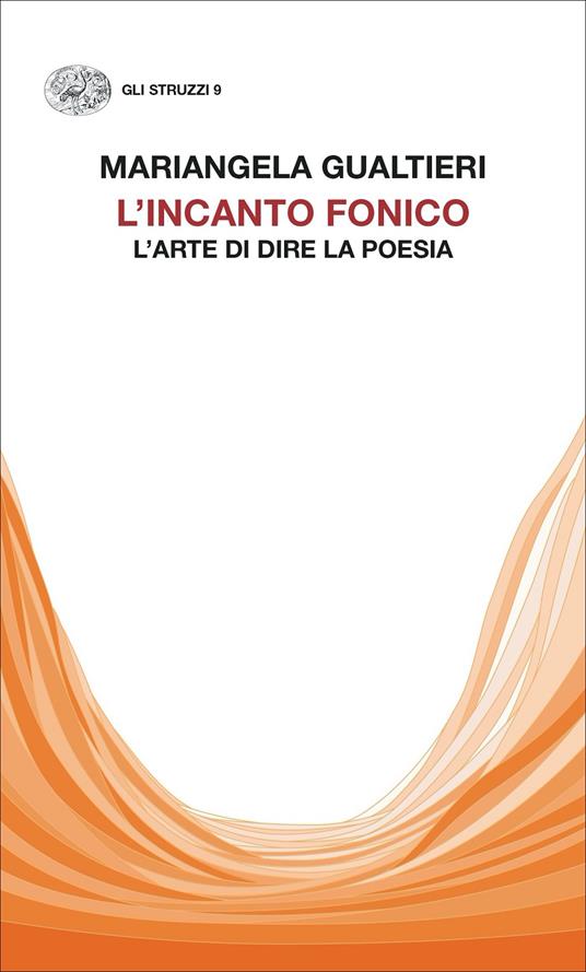 L’INCANTO FONICO. L’ARTE DI DIRE LA POESIA, DI Mariangela Gualtieri