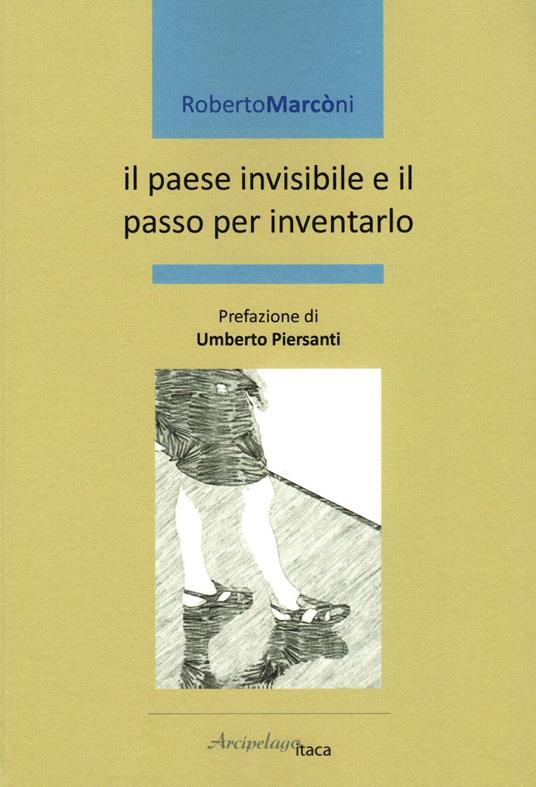 Roberto Marconi, IL PAESE INVISIBILE E IL PASSO PER INVENTARLO