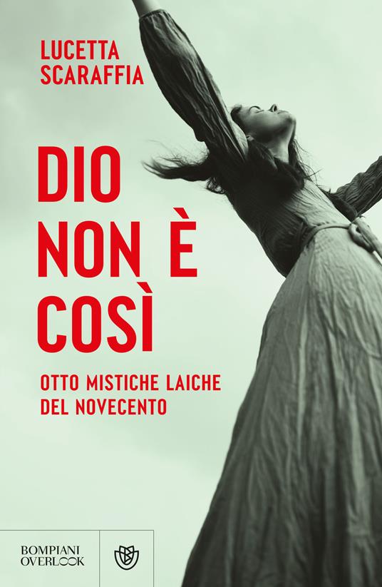 Lucetta Scaraffia, “DIO NON È COSÌ. OTTO MISTICHE LAICHE DEL NOVECENTO”