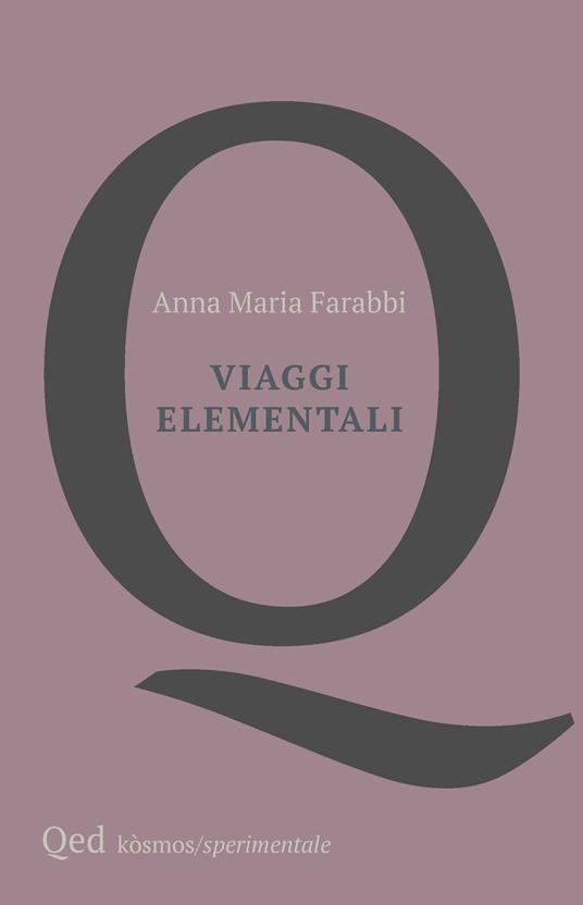 DOMANDE E QUADERNI E DOMANDE. ANNA MARIA FARABBI, VIAGGI ELEMENTALI