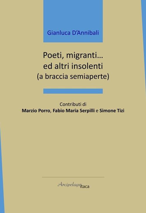 Ginaluca D’Annibali, POETI, MIGRANTI… E ALTRI INSOLENTI